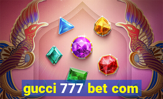 gucci 777 bet com